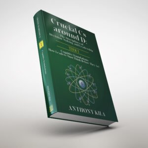 Crucial Cs Around D: The Disciplines of Decision-Making and Leadership - Tier I: Cognitive Foundations: How Leaders Must Think Before They Act