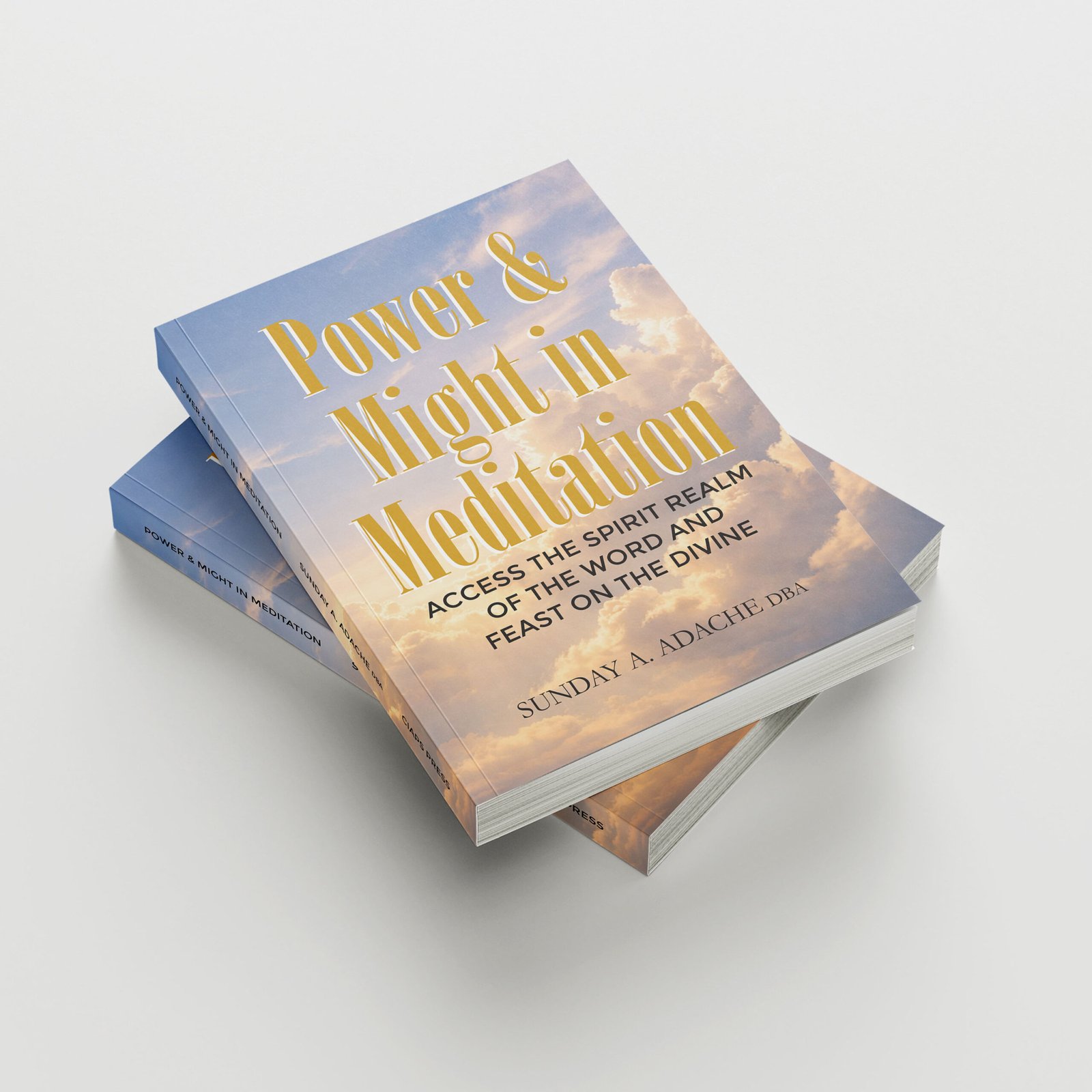 Power & Might in Meditation: Access the Spirit Realm of The Word and Feast on the Divine by Sunday Adache